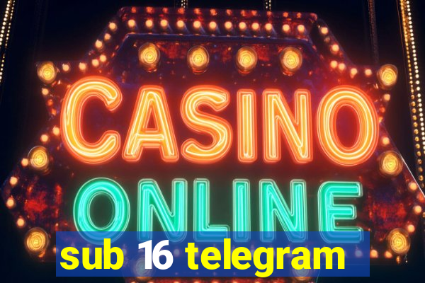 sub 16 telegram