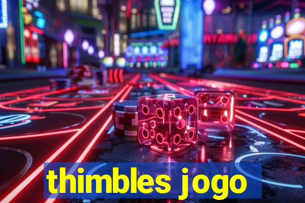 thimbles jogo