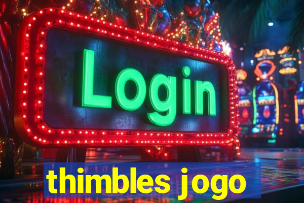 thimbles jogo