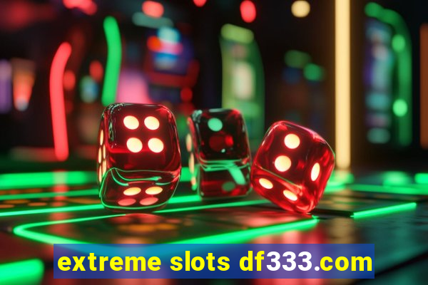 extreme slots df333.com