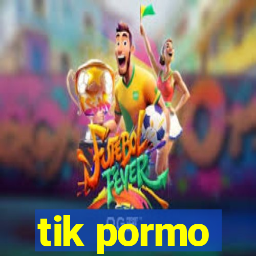 tik pormo