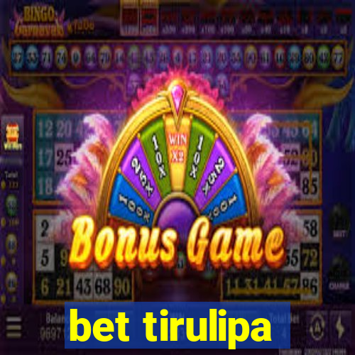 bet tirulipa