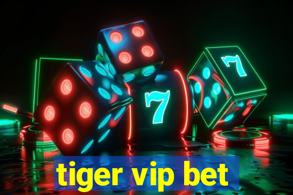 tiger vip bet