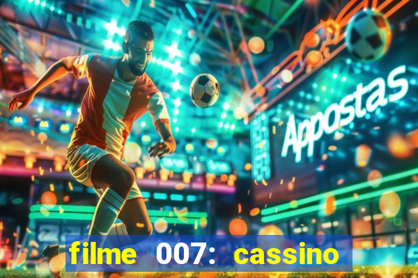 filme 007: cassino royale completo dublado youtube
