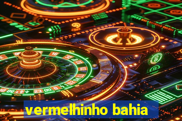 vermelhinho bahia