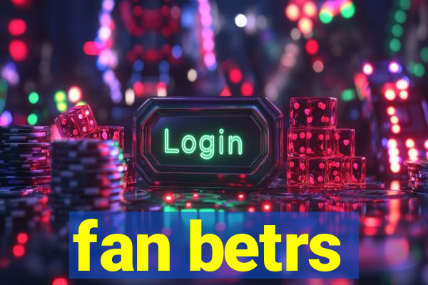 fan betrs