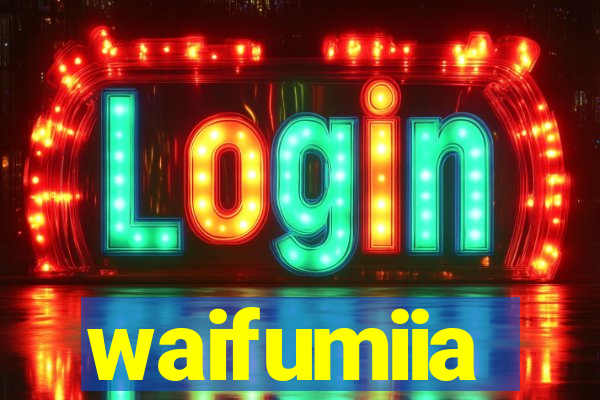 waifumiia