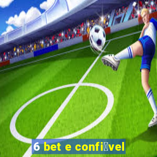 6 bet e confi谩vel