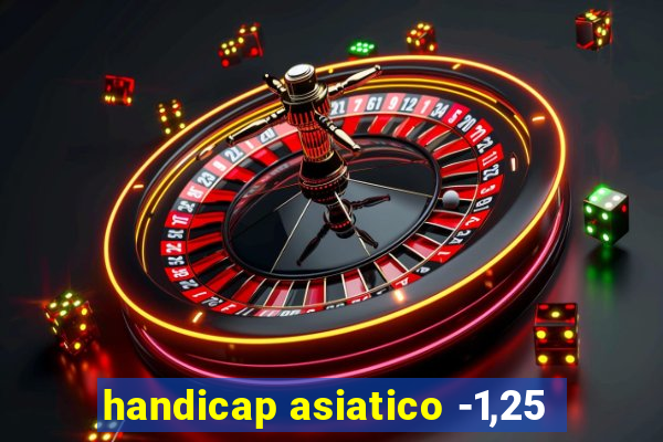 handicap asiatico -1,25