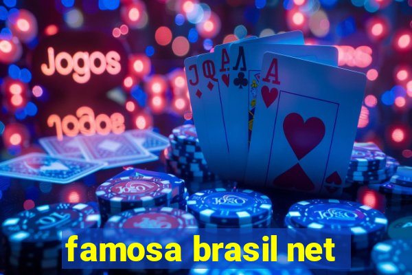 famosa brasil net
