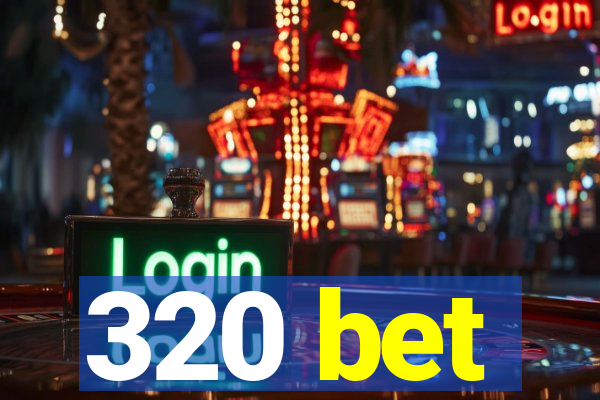 320 bet
