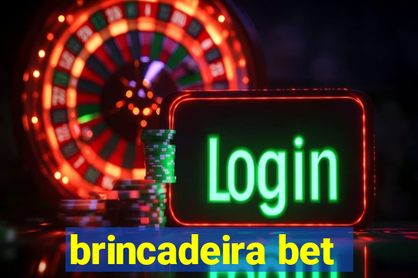 brincadeira bet
