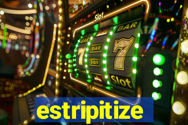 estripitize
