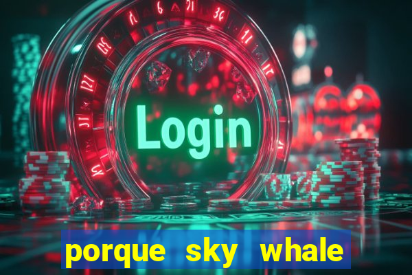 porque sky whale saiu da play store