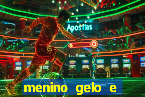 menino gelo e menina lava 360