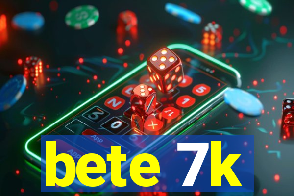 bete 7k