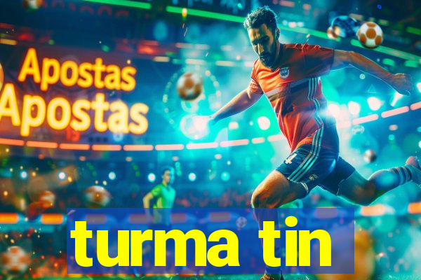 turma tin