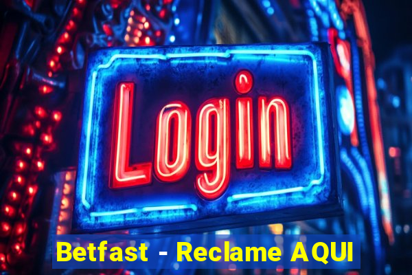 Betfast - Reclame AQUI