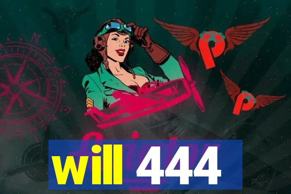 will 444