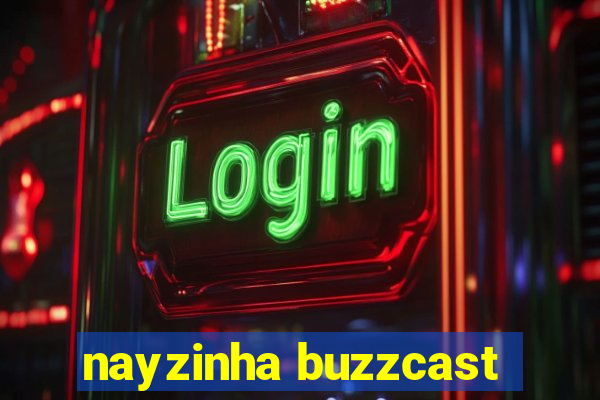 nayzinha buzzcast
