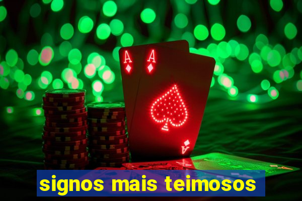 signos mais teimosos