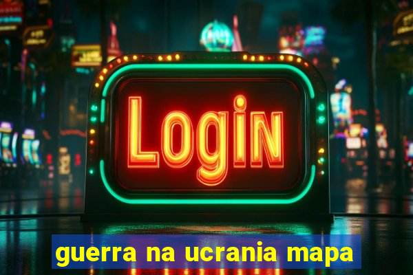guerra na ucrania mapa