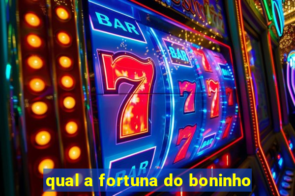 qual a fortuna do boninho