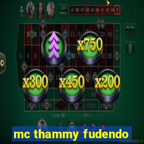 mc thammy fudendo