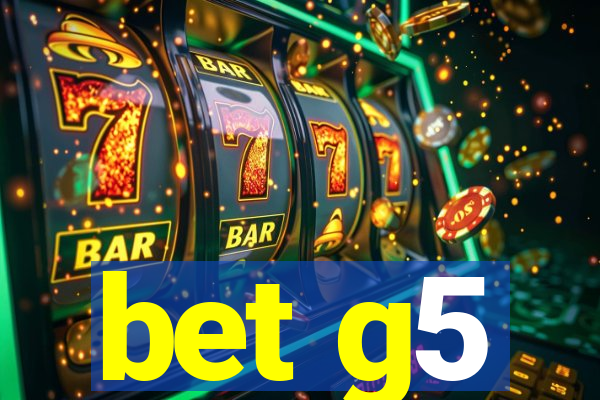 bet g5