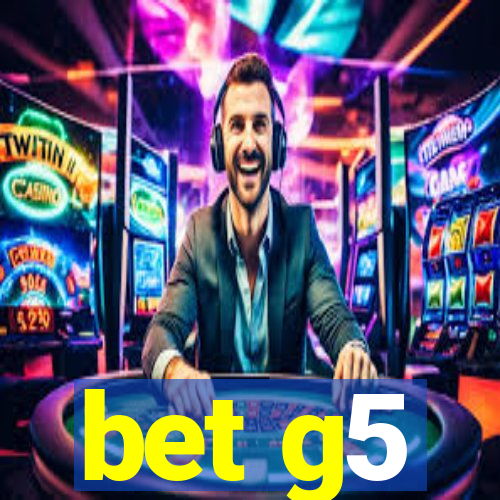 bet g5