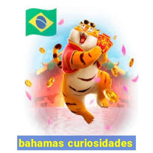 bahamas curiosidades