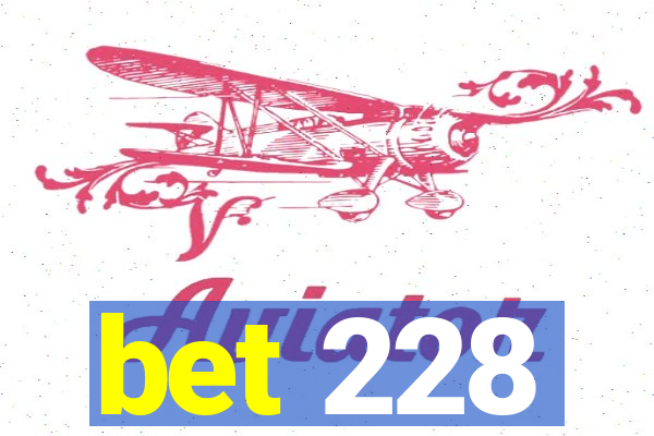 bet 228