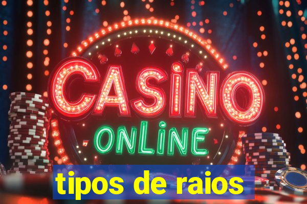 tipos de raios