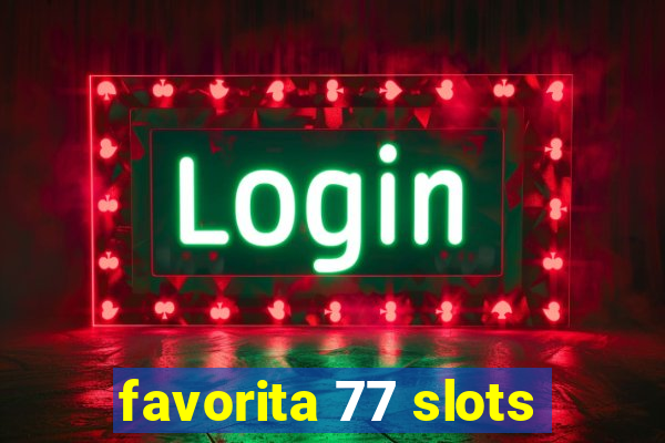 favorita 77 slots
