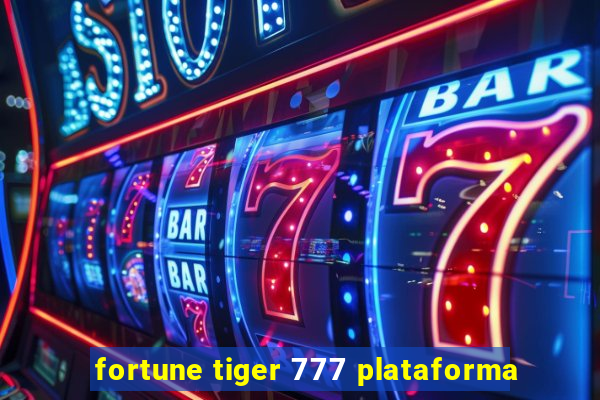 fortune tiger 777 plataforma