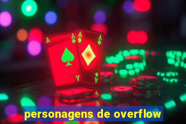personagens de overflow
