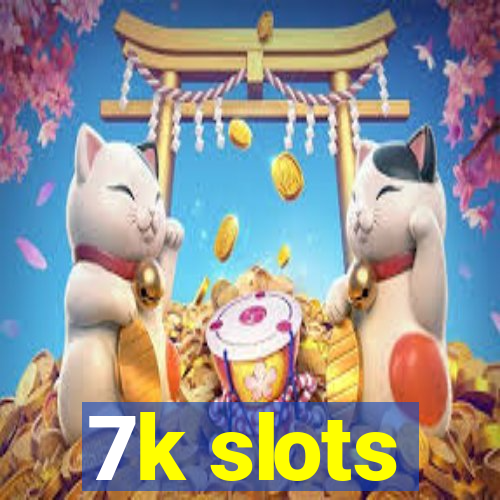 7k slots