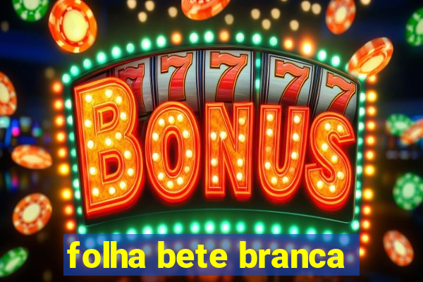 folha bete branca