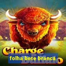 folha bete branca