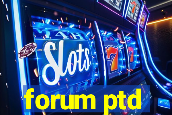 forum ptd
