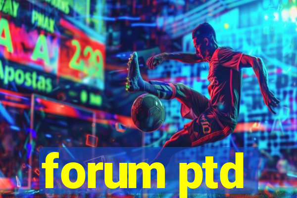 forum ptd