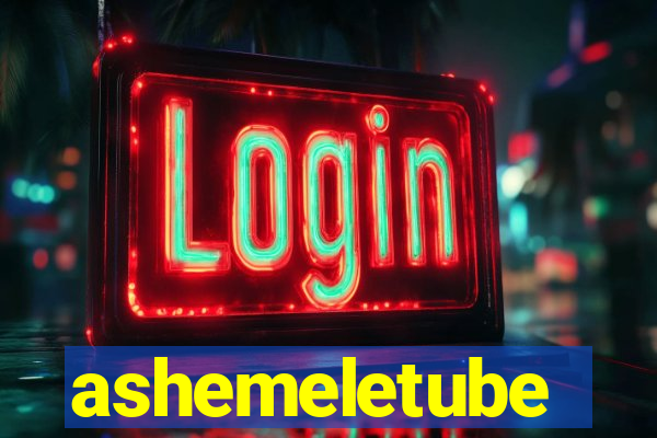 ashemeletube