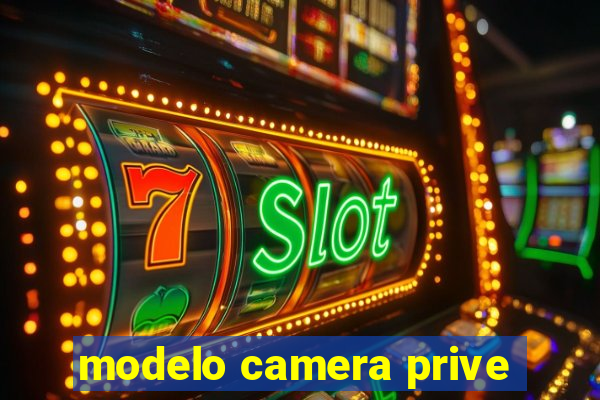 modelo camera prive