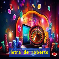 letra de roberto carlos meu querido meu velho meu amigo