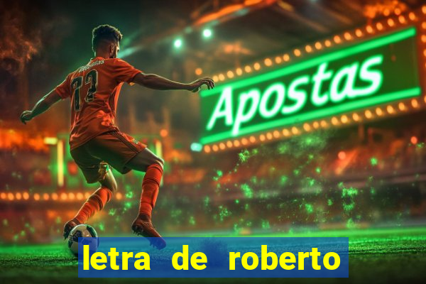 letra de roberto carlos meu querido meu velho meu amigo
