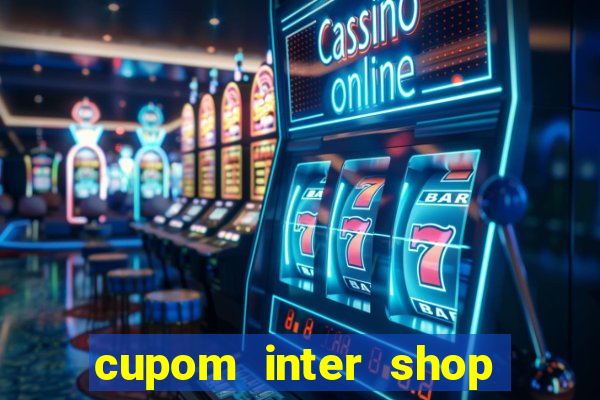 cupom inter shop casas bahia