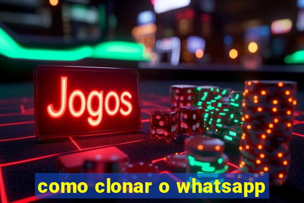 como clonar o whatsapp