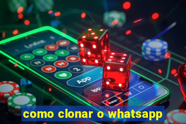 como clonar o whatsapp
