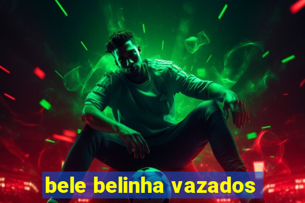 bele belinha vazados