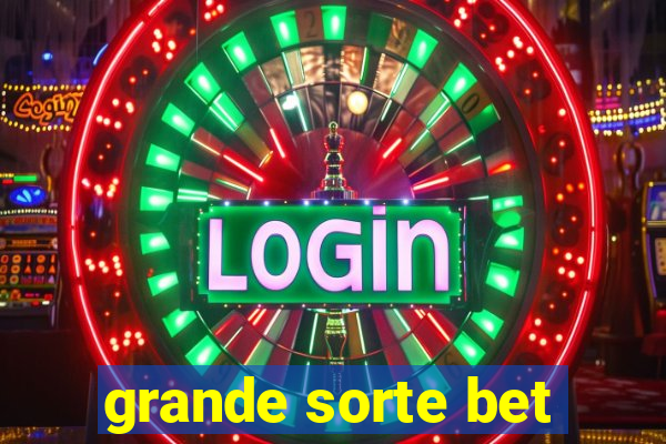 grande sorte bet